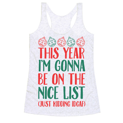 This Year I'm Gonna Be On The Nice List (Just Kidding idgaf) Racerback Tank