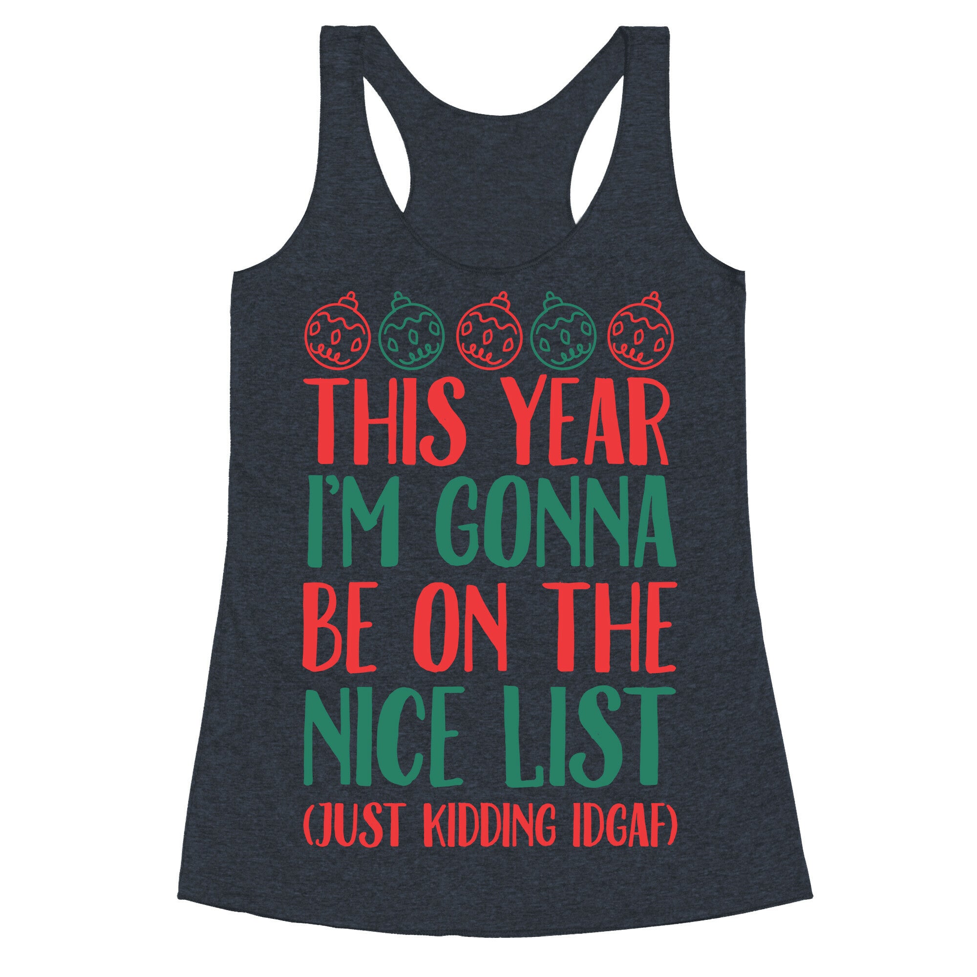 This Year I'm Gonna Be On The Nice List (Just Kidding idgaf) Racerback Tank