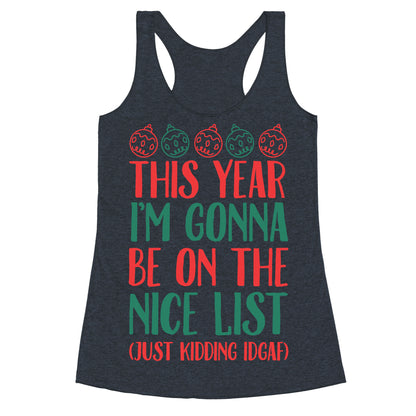 This Year I'm Gonna Be On The Nice List (Just Kidding idgaf) Racerback Tank