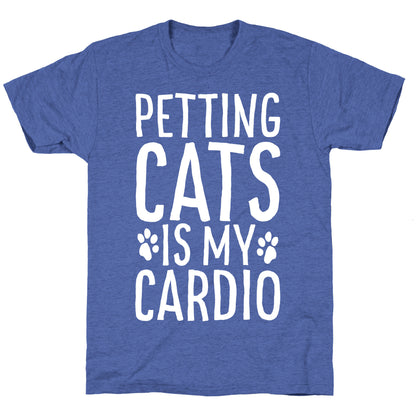 Petting Cats is My Cardio  Unisex Triblend Tee