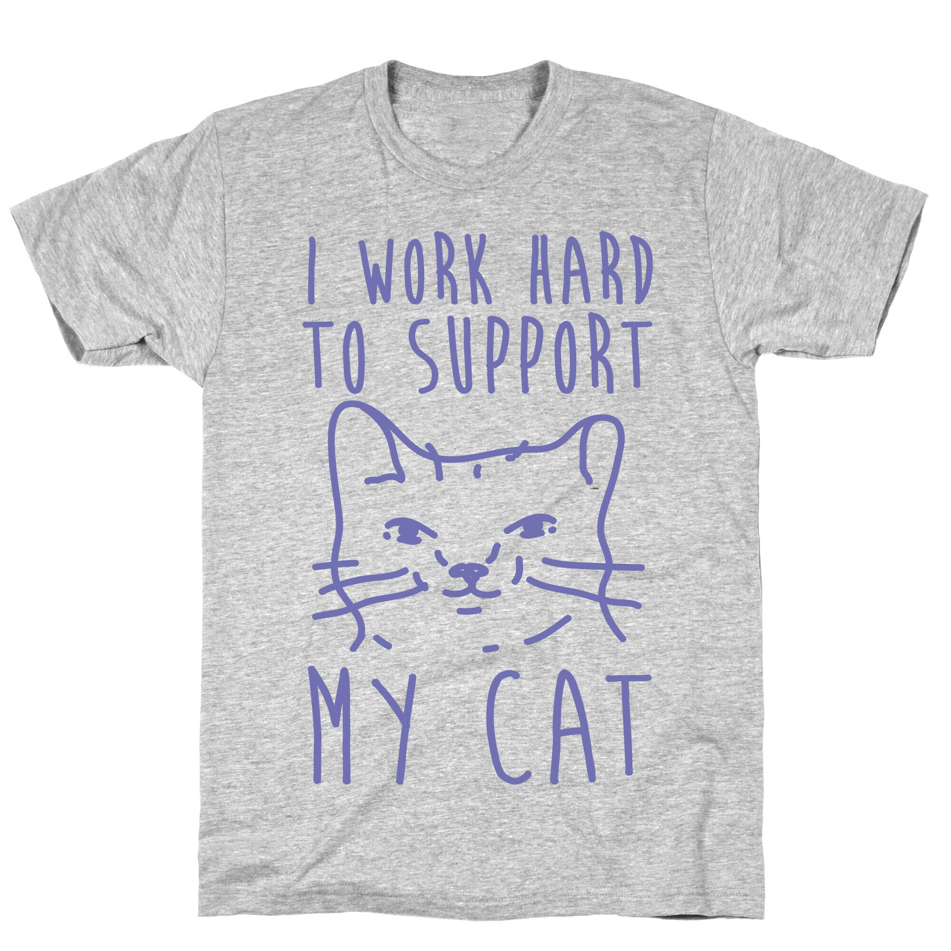 I Work Hard To Support My Cat T-Shirt