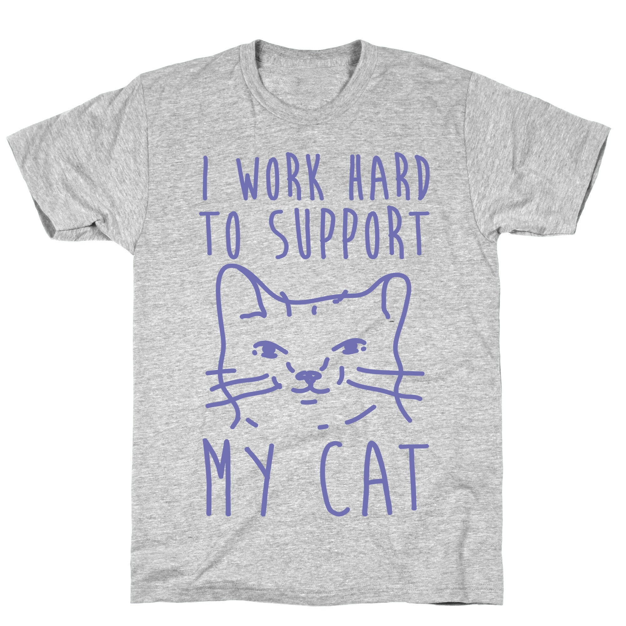 I Work Hard To Support My Cat T-Shirt
