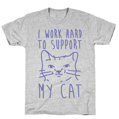 I Work Hard To Support My Cat T-Shirt