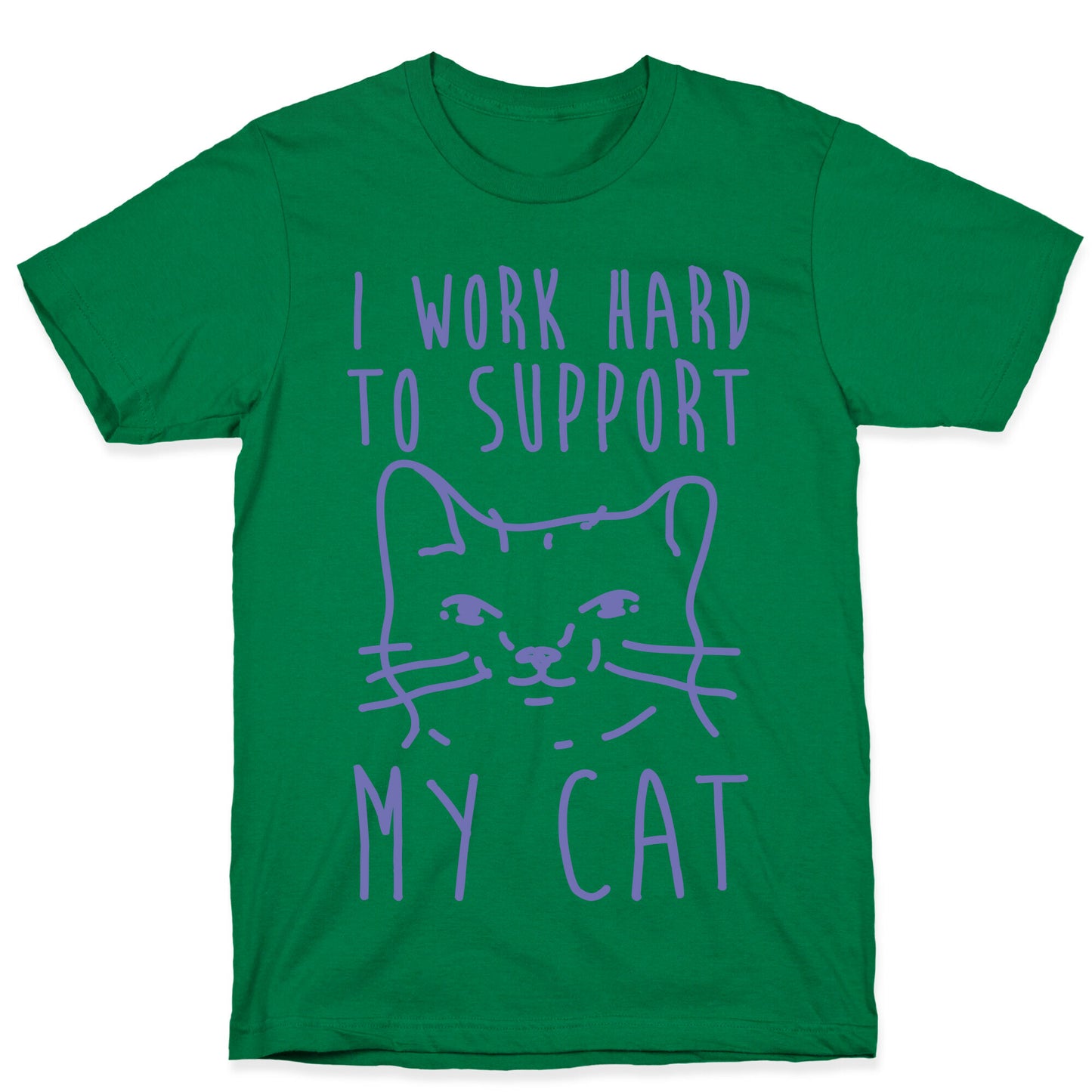 I Work Hard To Support My Cat T-Shirt