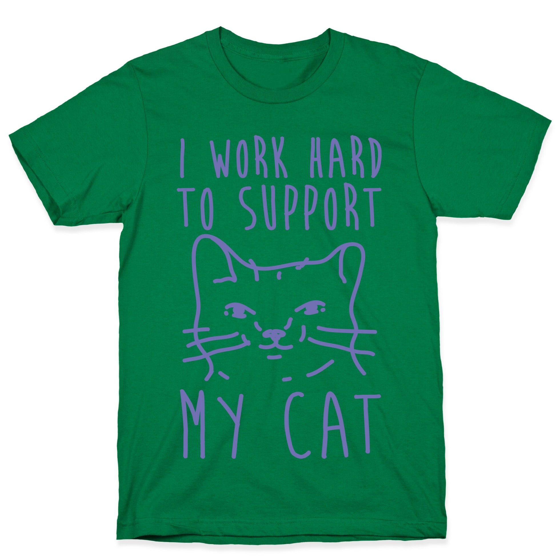 I Work Hard To Support My Cat T-Shirt