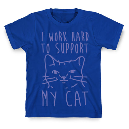 I Work Hard To Support My Cat T-Shirt