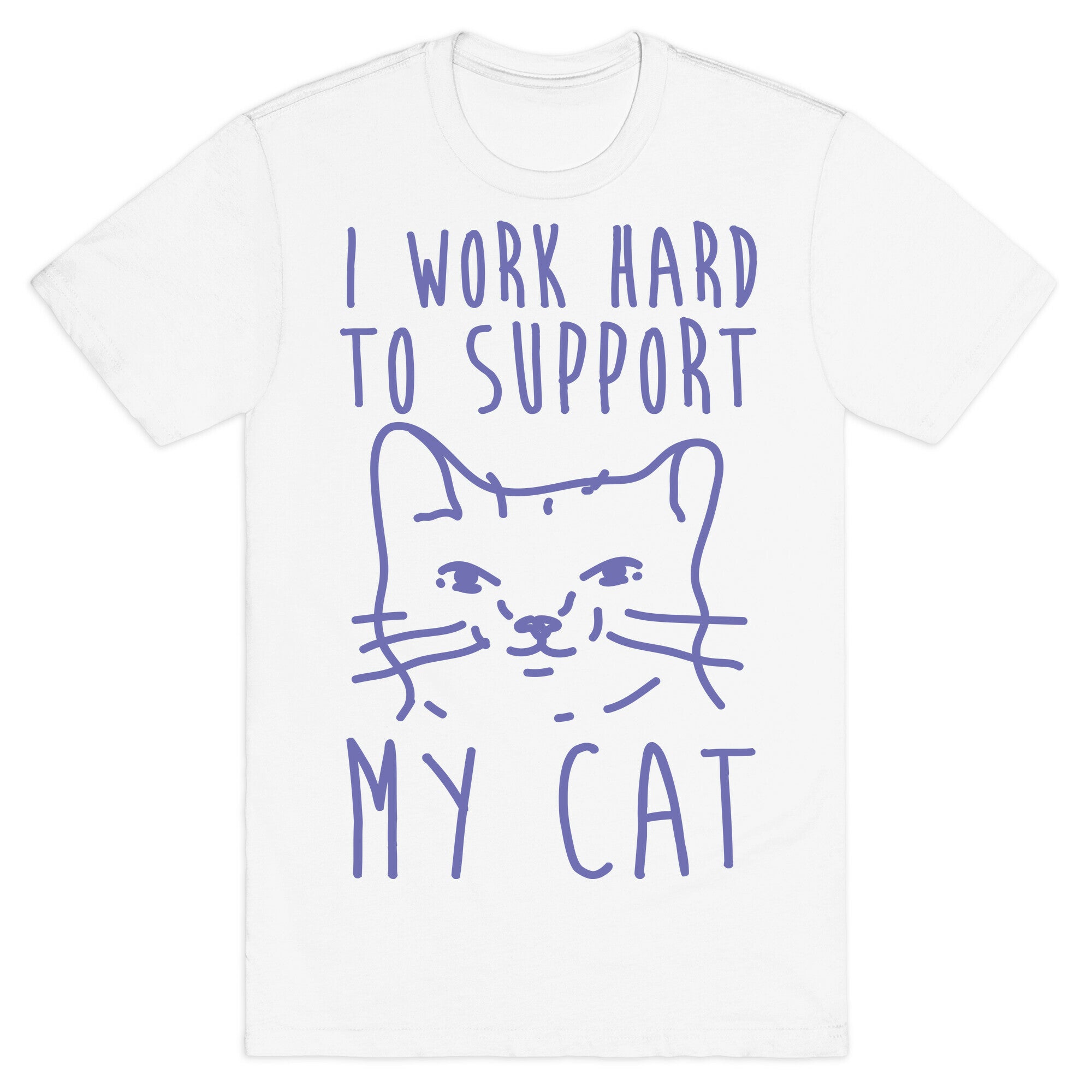 I Work Hard To Support My Cat T-Shirt