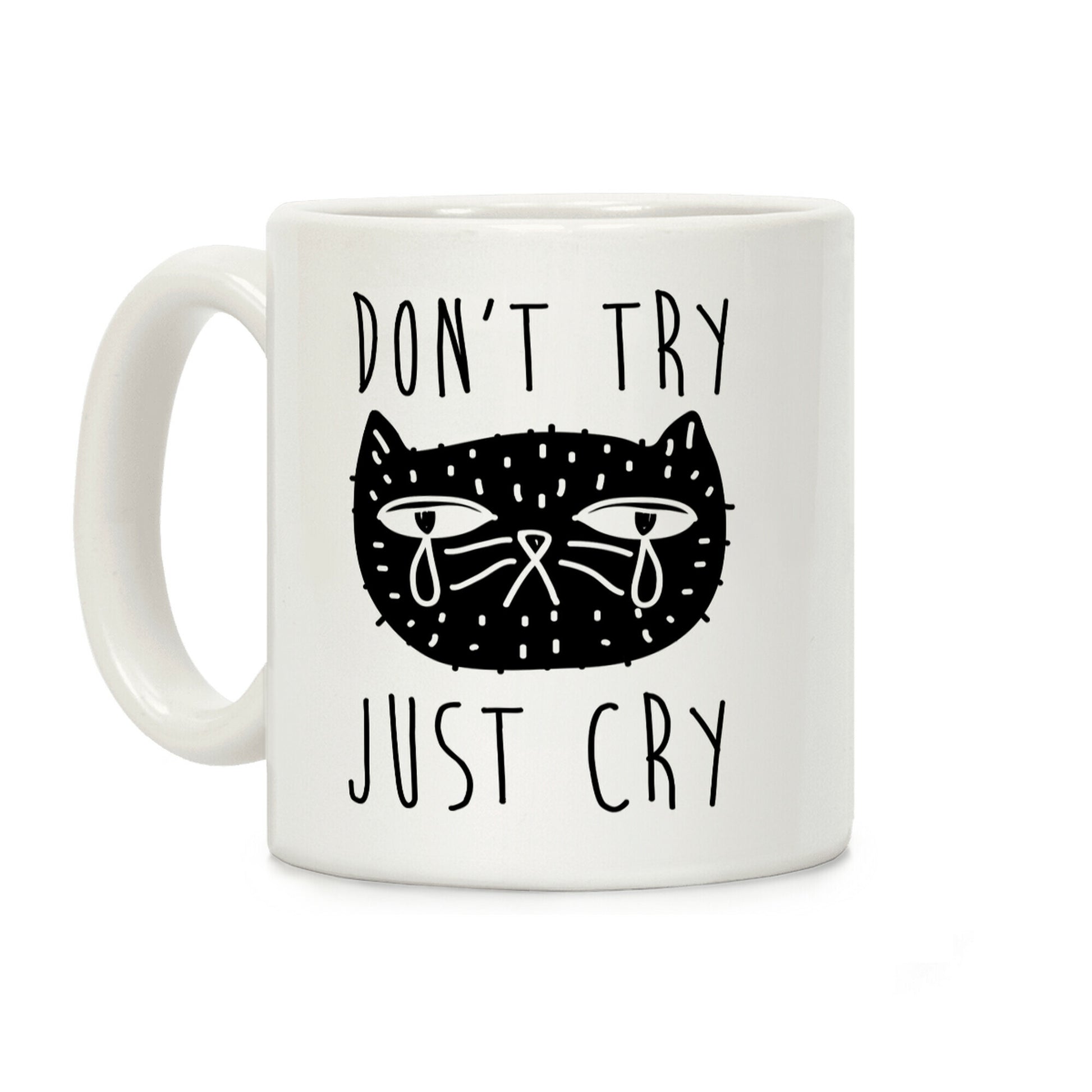 Don't Try Just Cry Coffee Mug