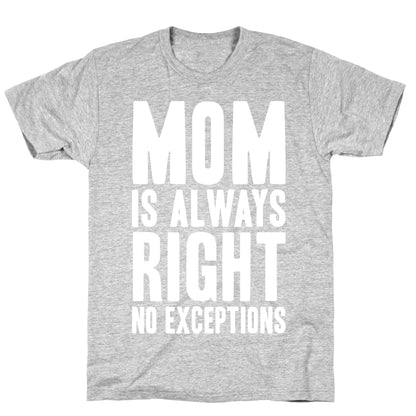 Mom Is Always Right No Exceptions T-Shirt
