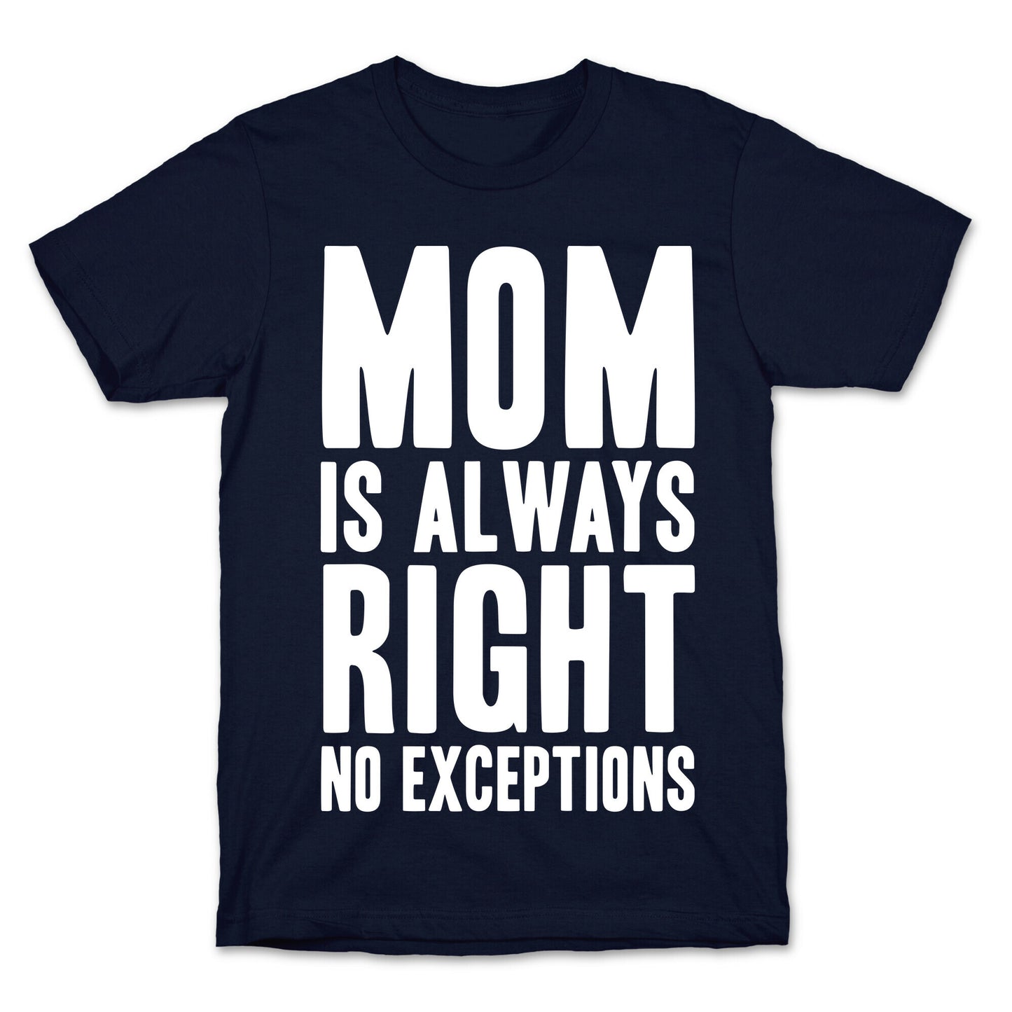 Mom Is Always Right No Exceptions T-Shirt