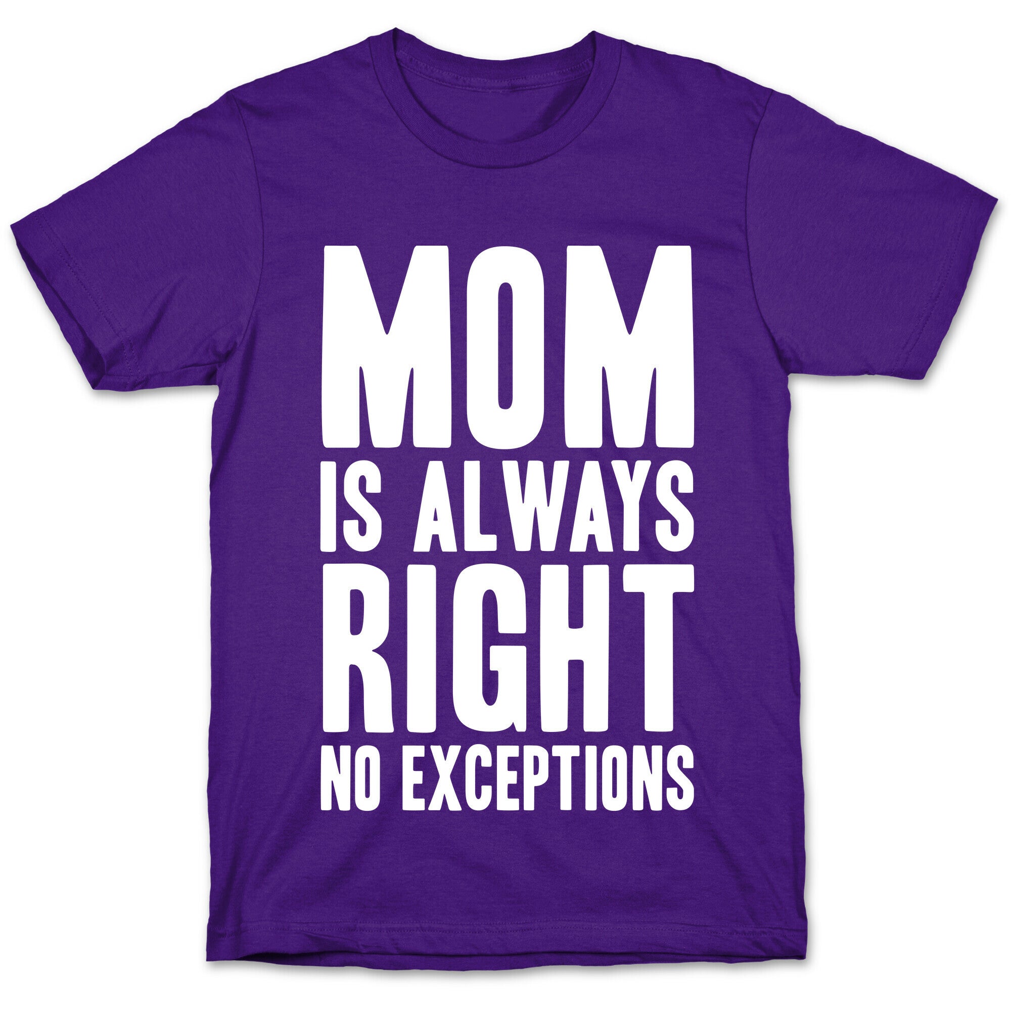 Mom Is Always Right No Exceptions T-Shirt