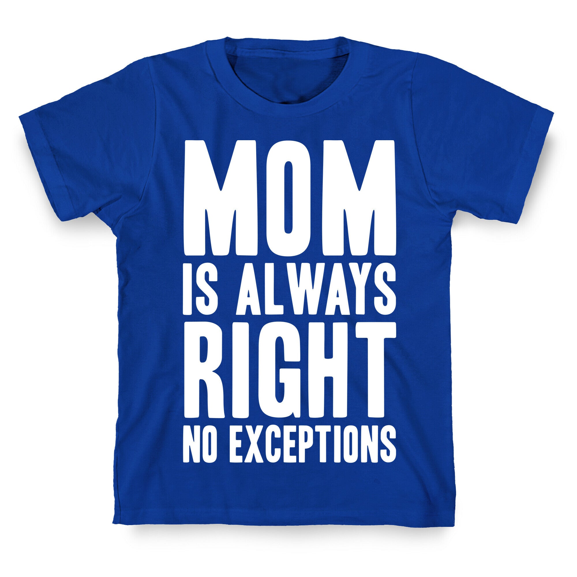 Mom Is Always Right No Exceptions T-Shirt