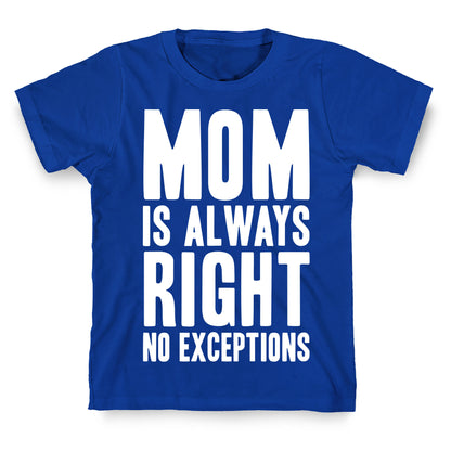 Mom Is Always Right No Exceptions T-Shirt