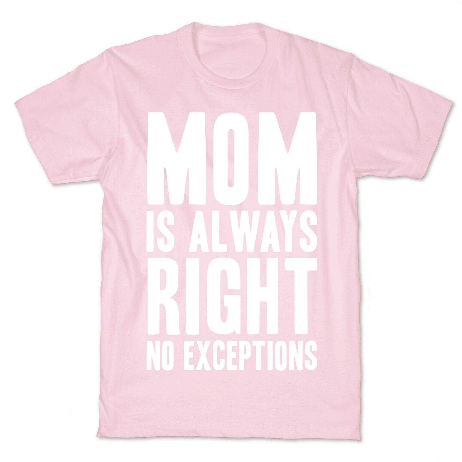 Mom Is Always Right No Exceptions T-Shirt