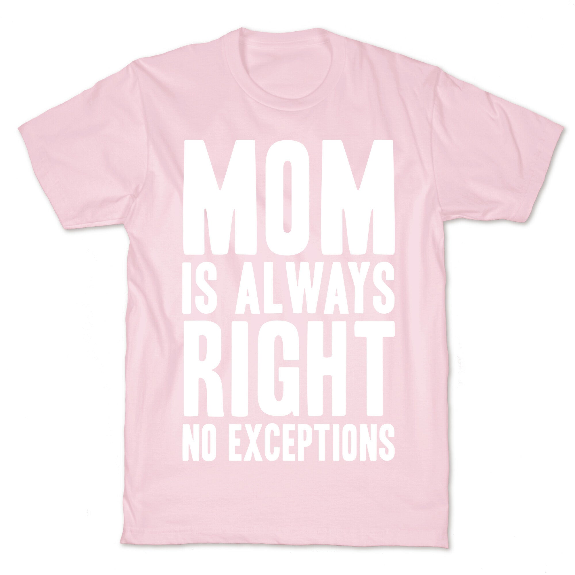 Mom Is Always Right No Exceptions T-Shirt