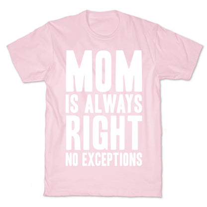 Mom Is Always Right No Exceptions T-Shirt