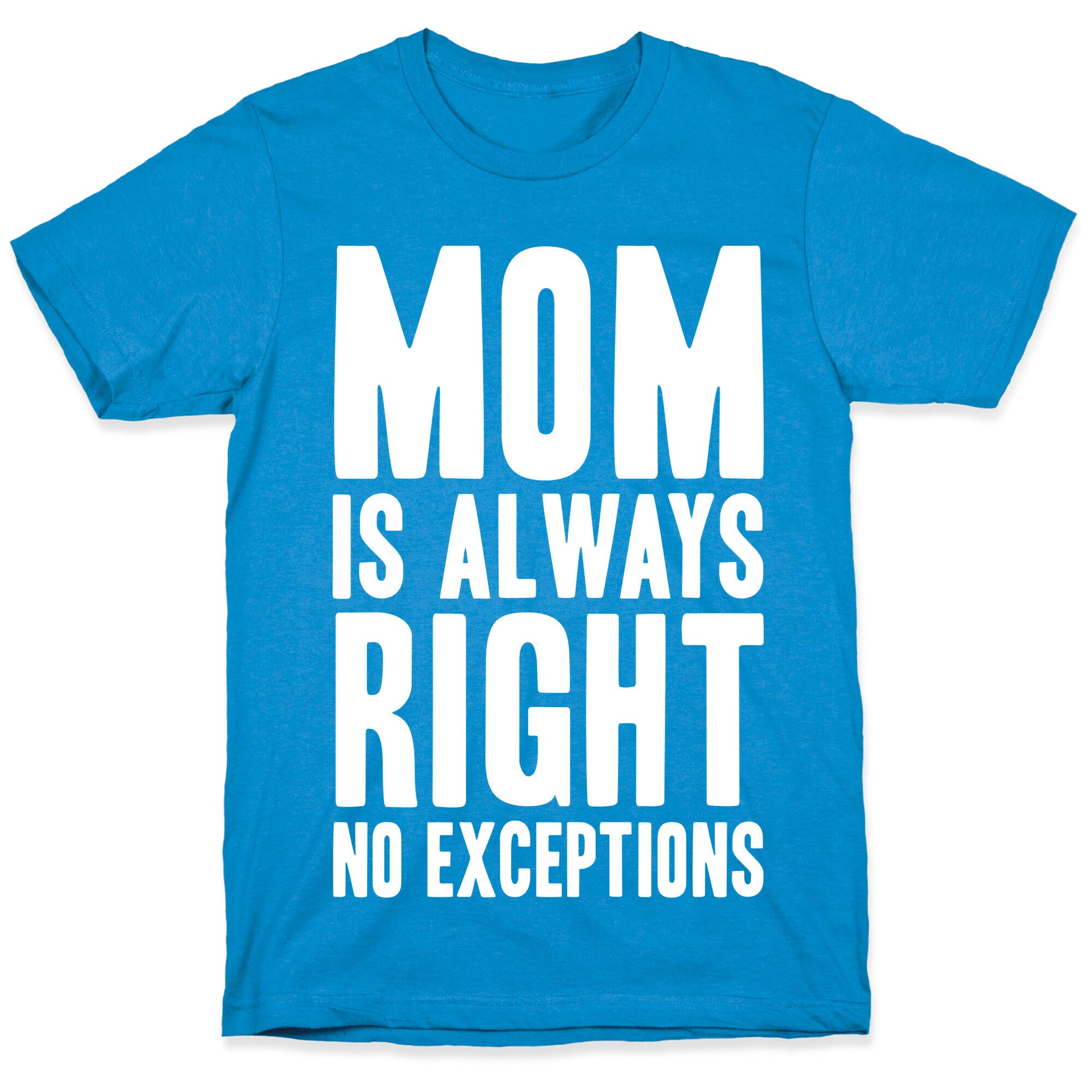 Mom Is Always Right No Exceptions T-Shirt