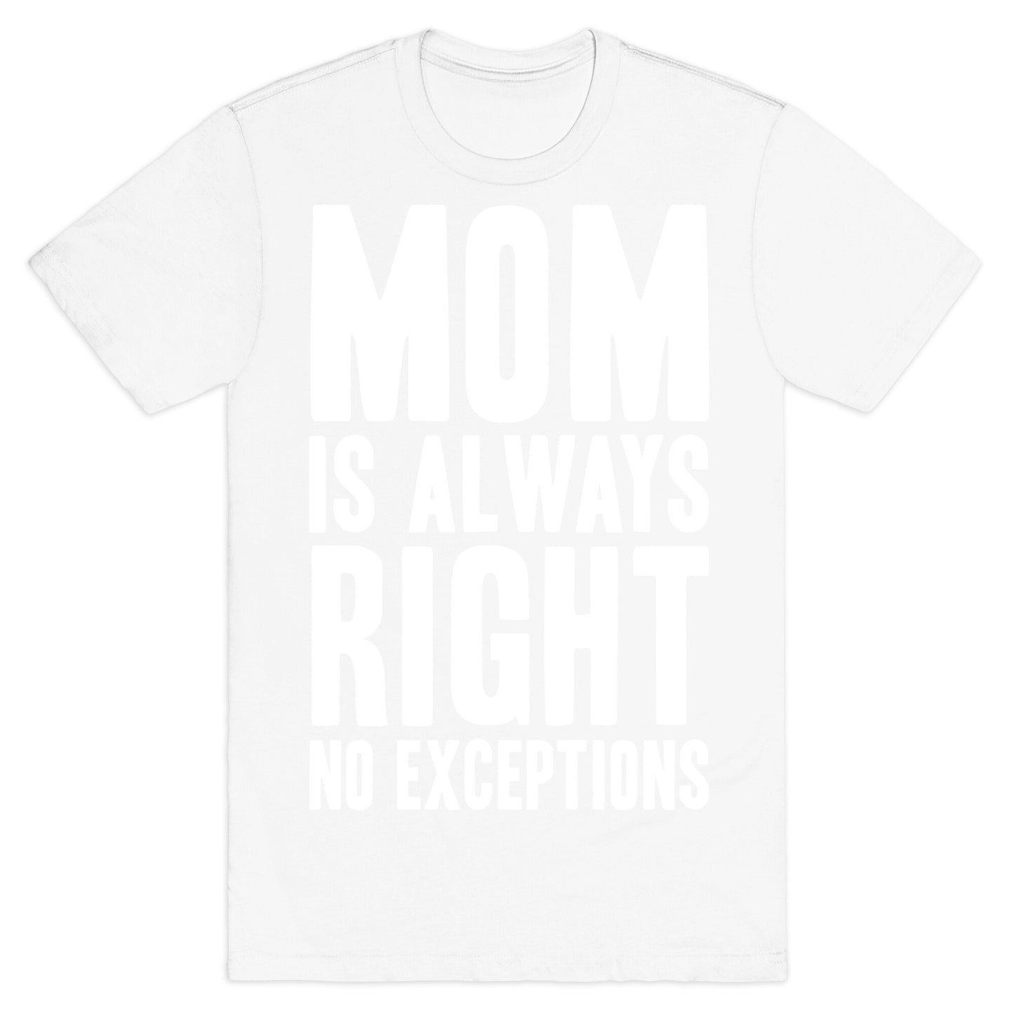 Mom Is Always Right No Exceptions T-Shirt