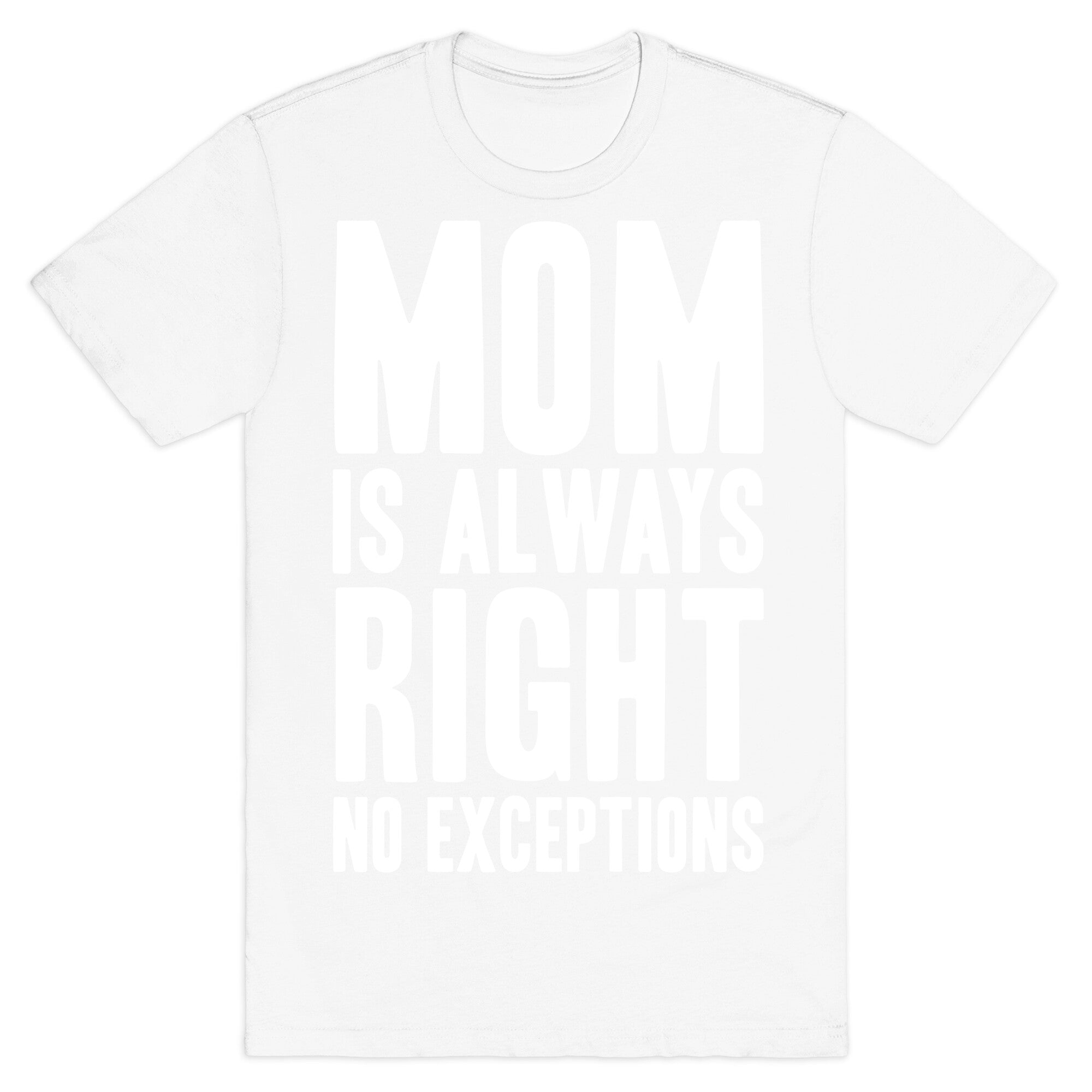 Mom Is Always Right No Exceptions T-Shirt