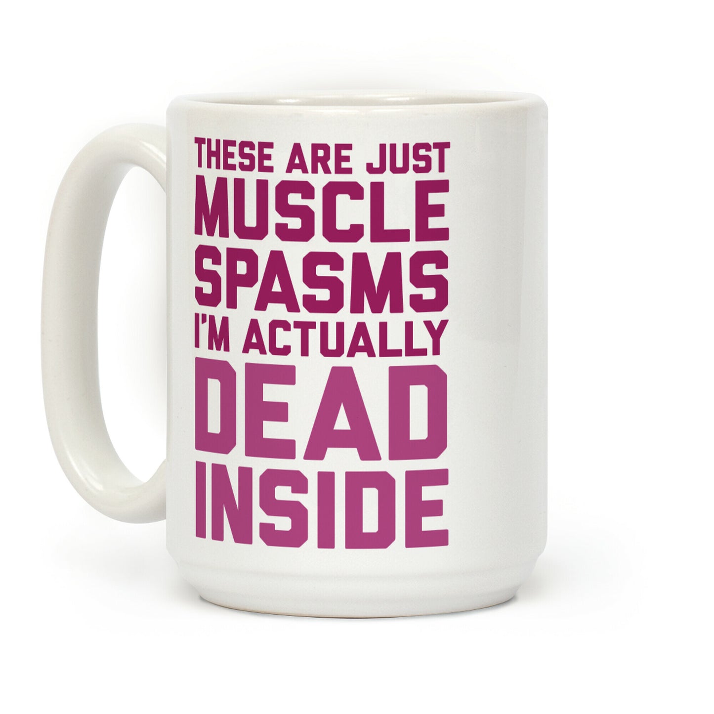These Are Just Muscle Spasms, I'm Actually Dead Inside Coffee Mug