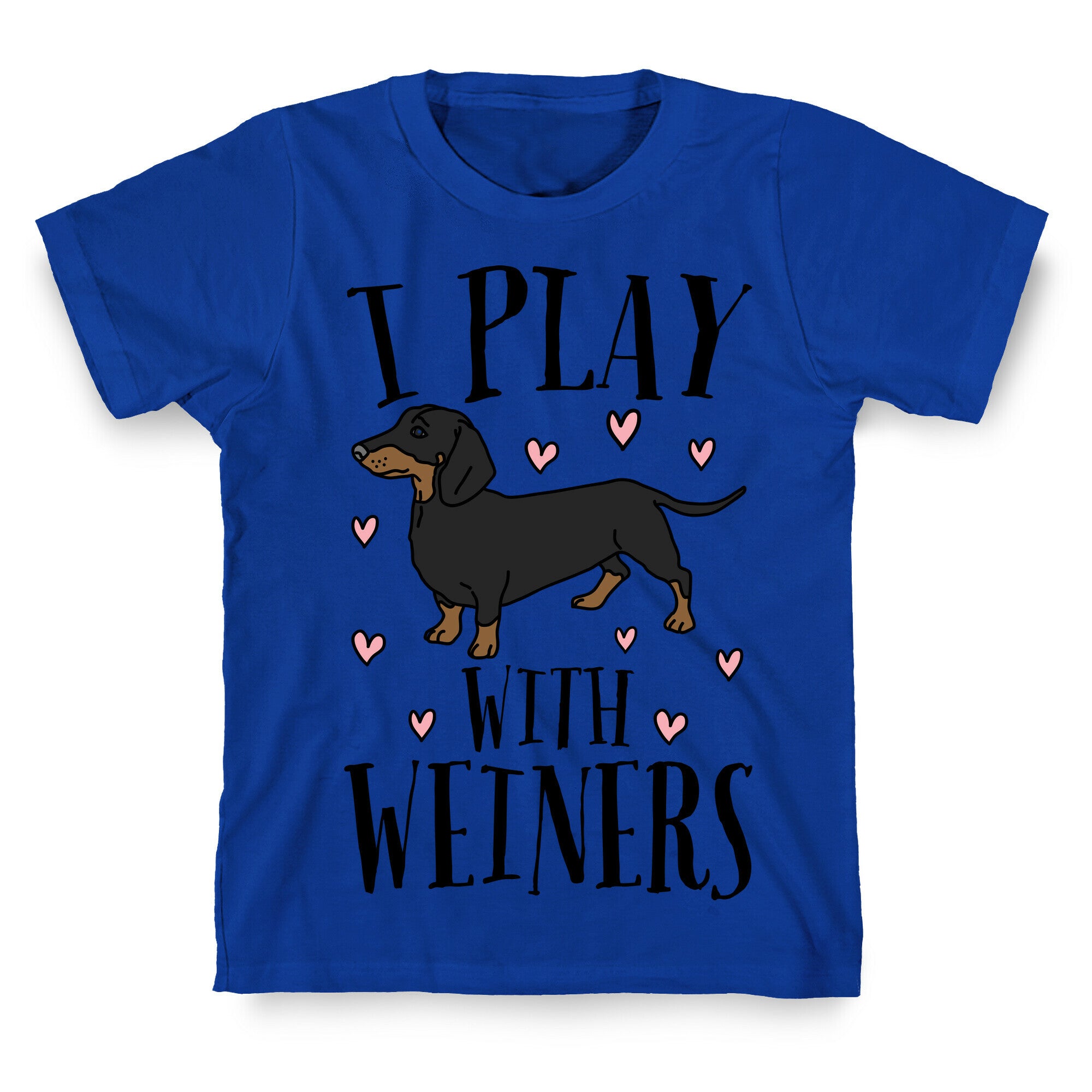 I Play With Weiners  T-Shirt