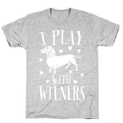 I Play With Weiners  T-Shirt
