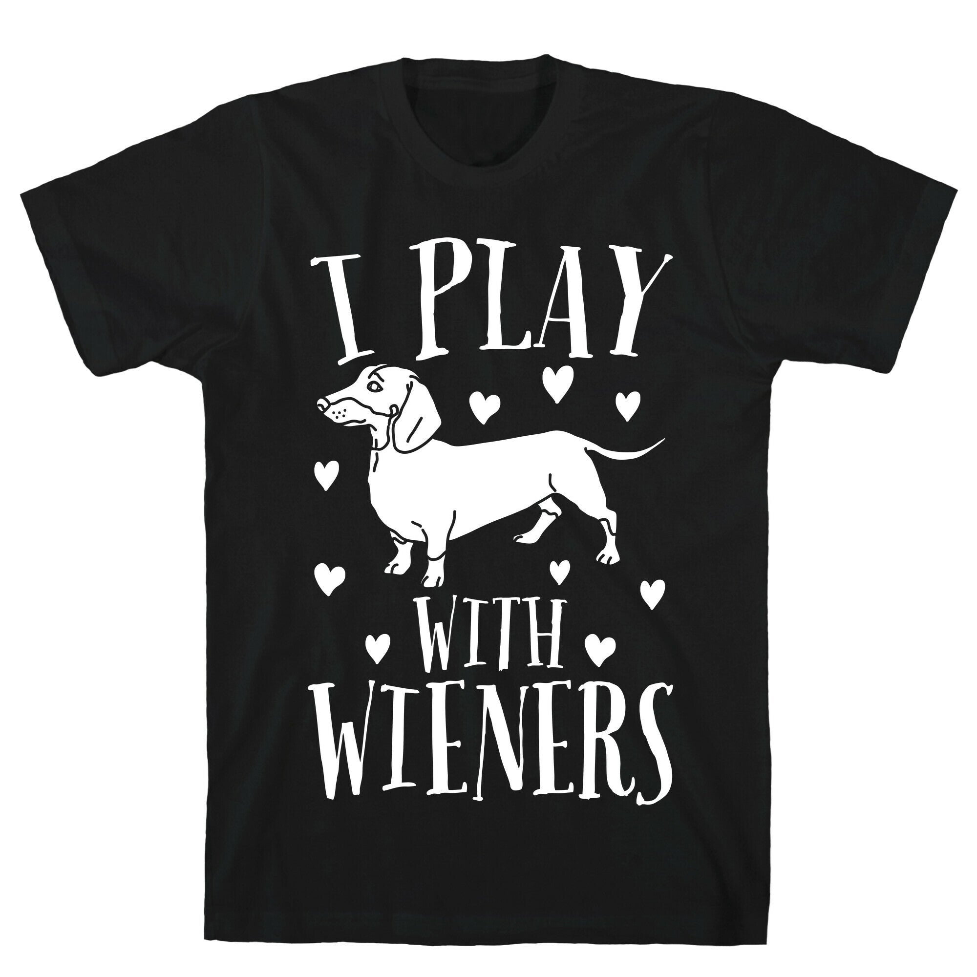 I Play With Weiners  T-Shirt