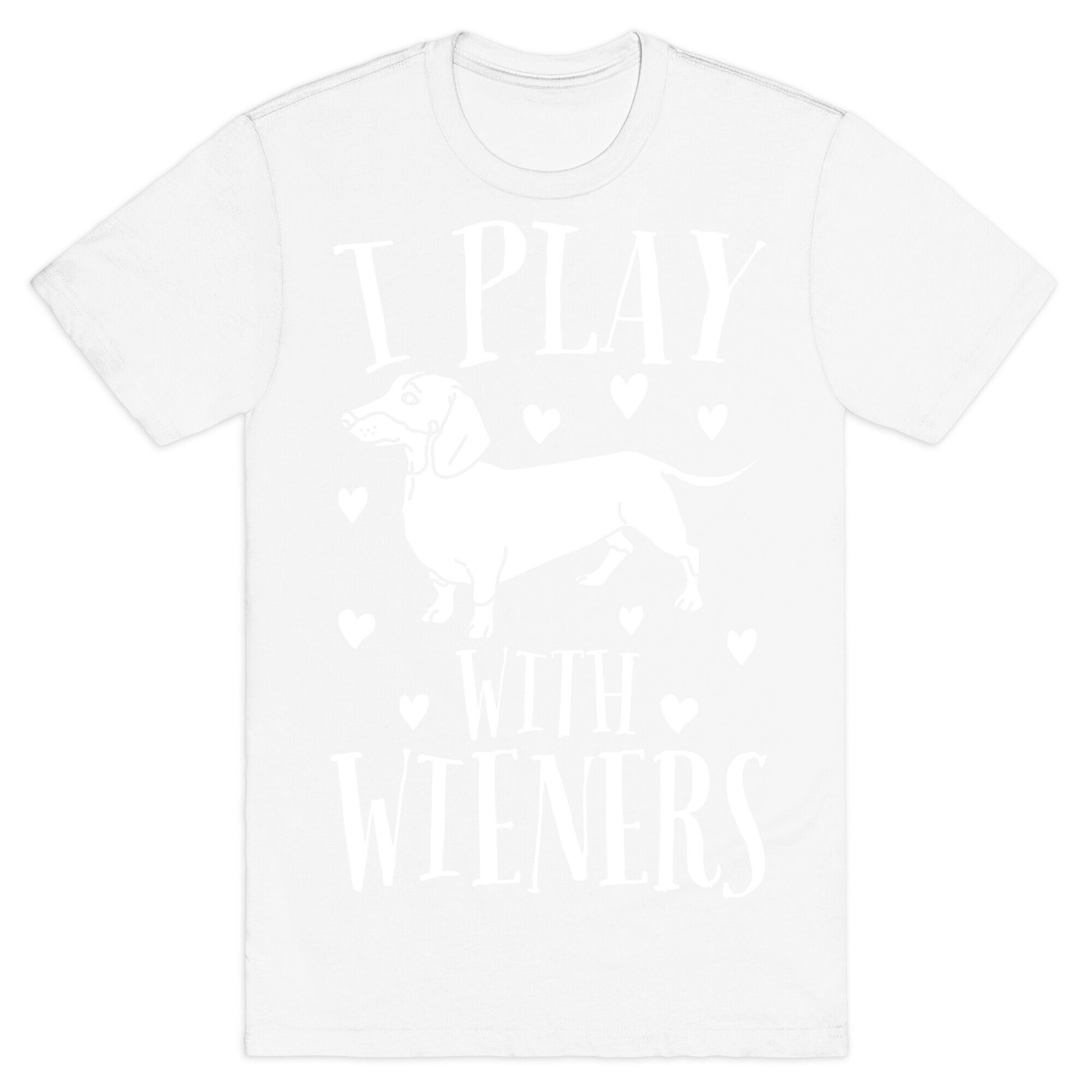 I Play With Weiners  T-Shirt