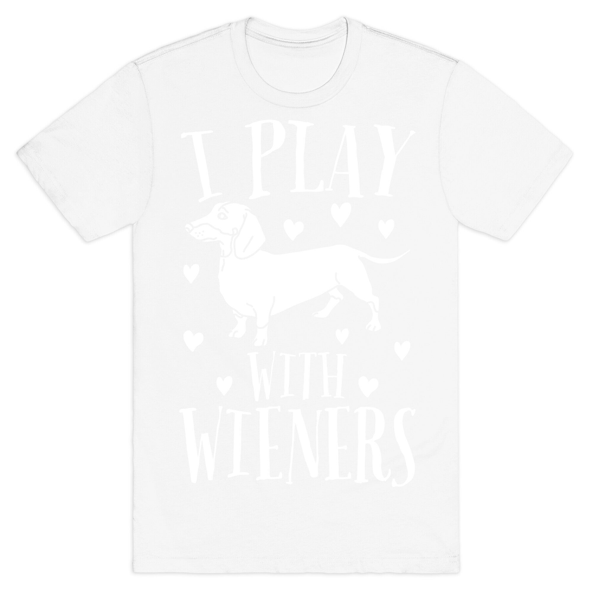 I Play With Weiners  T-Shirt