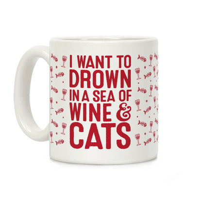 I Want To Drown In A Sea Of Wine & Cats Coffee Mug