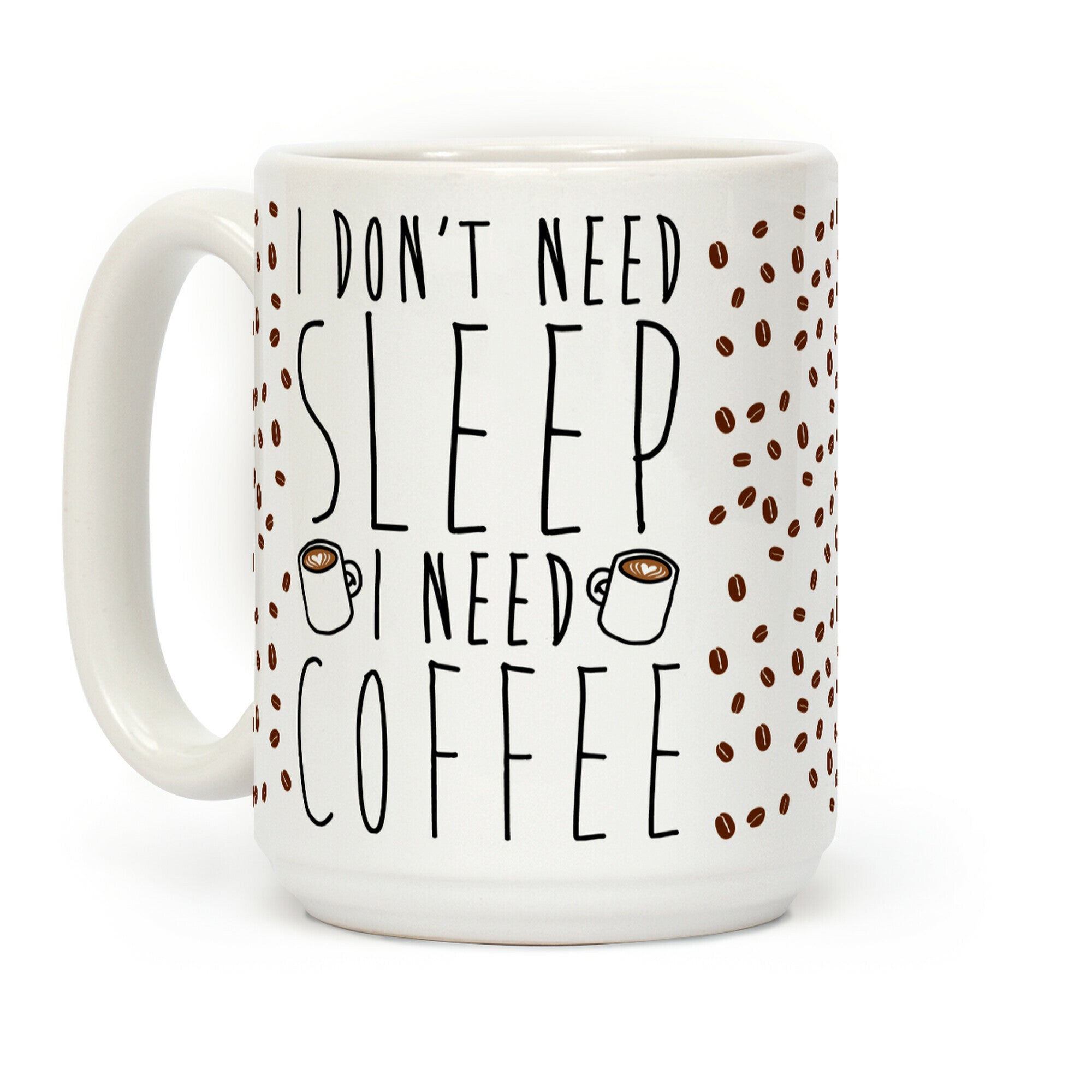I Don't Need Sleep I Need Coffee Coffee Mug