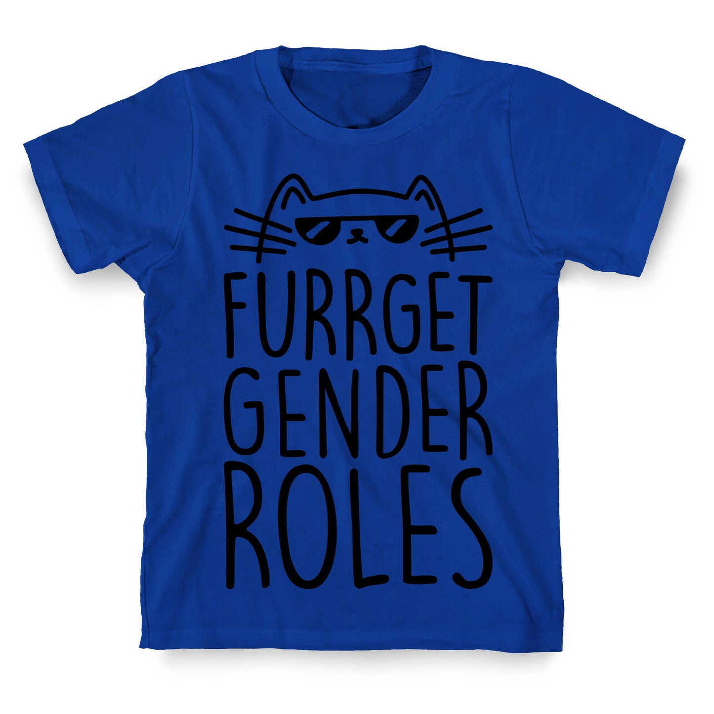 Furrget Gender Roles T-Shirt