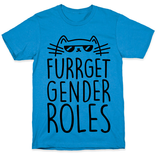 Furrget Gender Roles T-Shirt