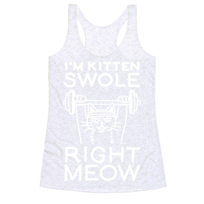 I'm Kitten Swole Right Meow Racerback Tank