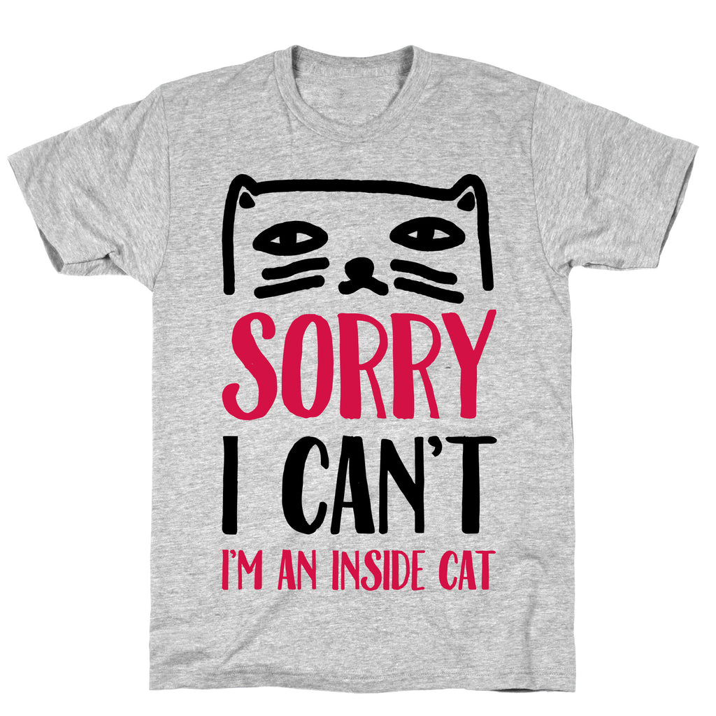 Sorry I Can't I'm An Inside Cat T-Shirt