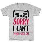 Sorry I Can't I'm An Inside Cat T-Shirt