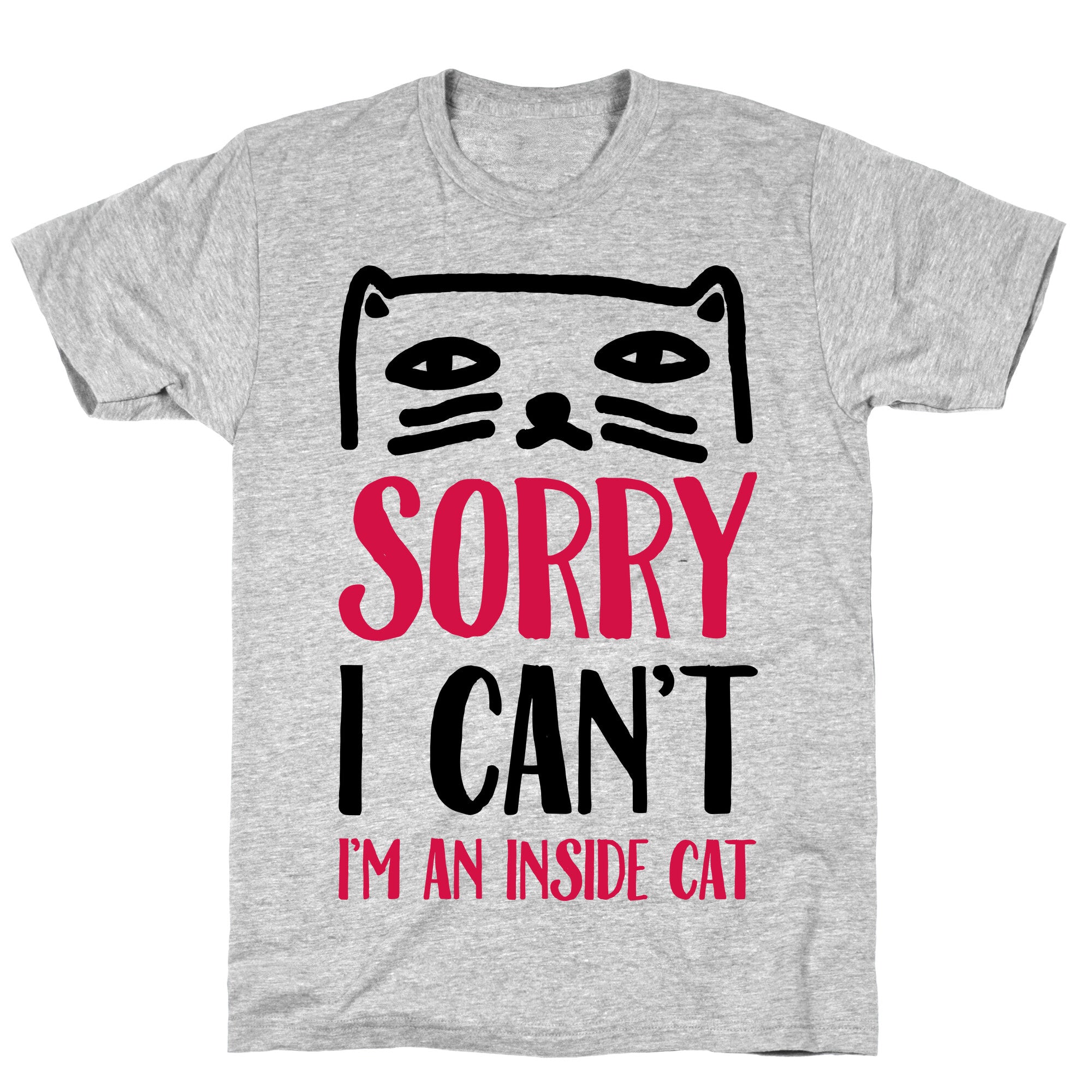 Sorry I Can't I'm An Inside Cat T-Shirt