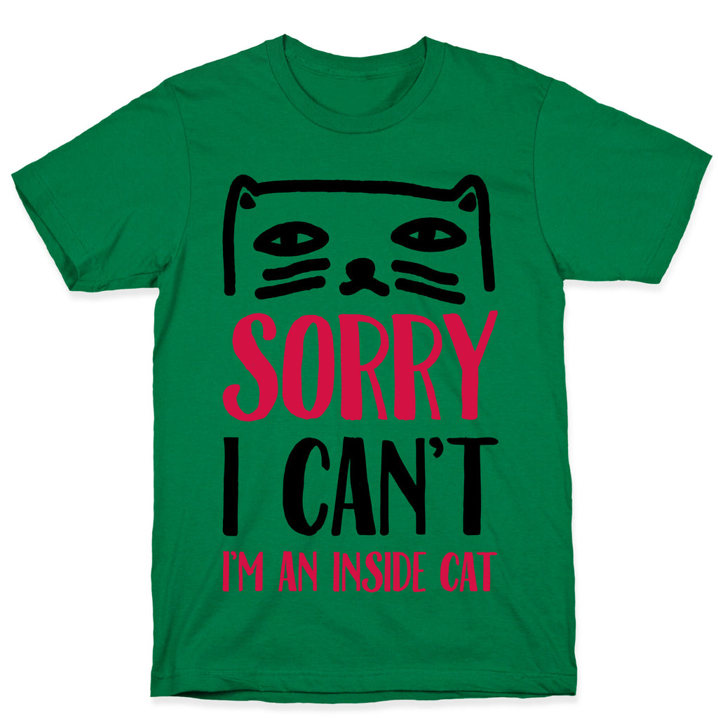 Sorry I Can't I'm An Inside Cat T-Shirt