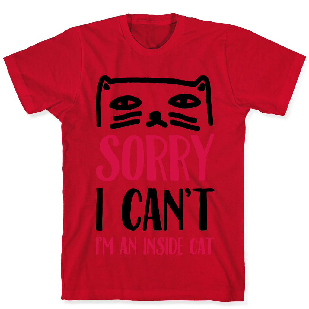 Sorry I Can't I'm An Inside Cat T-Shirt