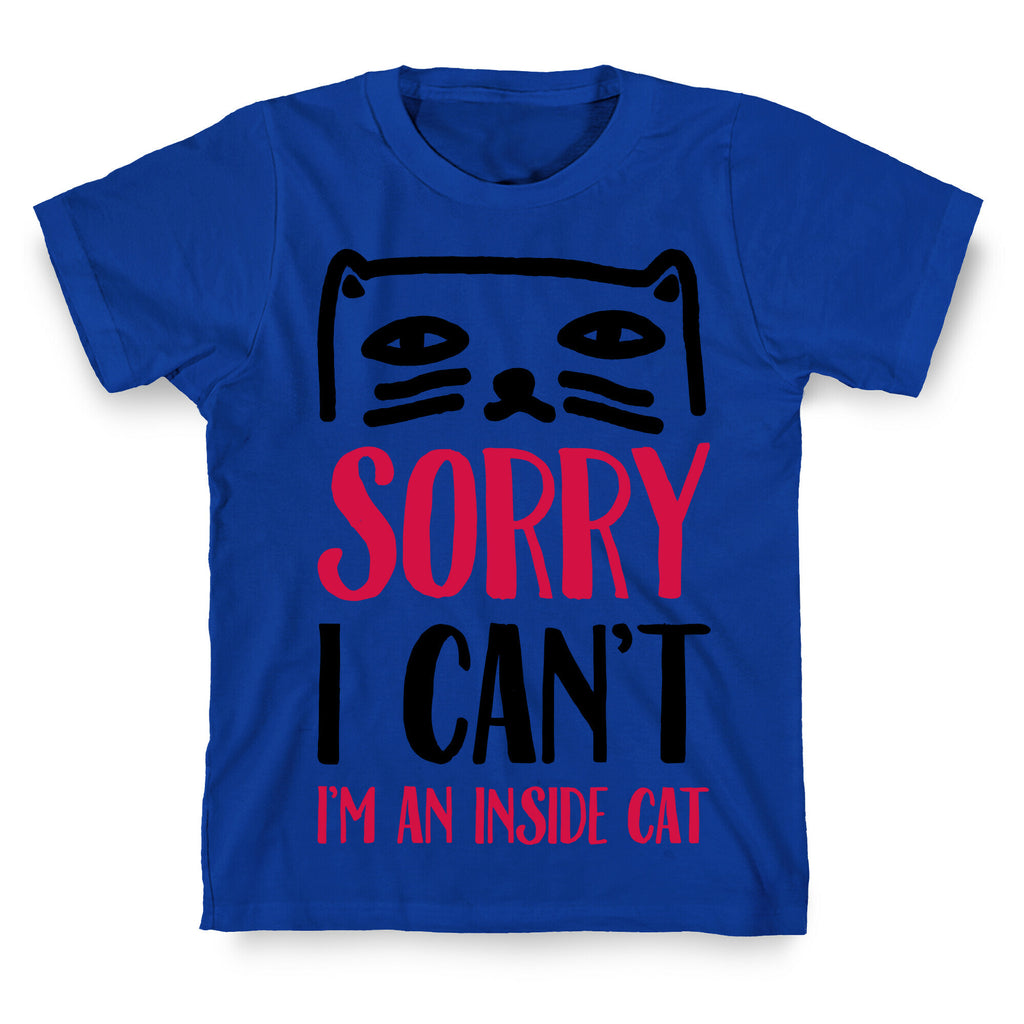 Sorry I Can't I'm An Inside Cat T-Shirt