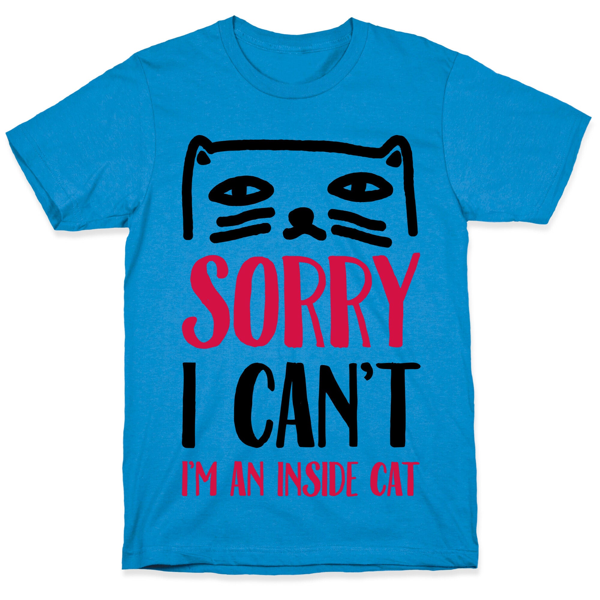 Sorry I Can't I'm An Inside Cat T-Shirt