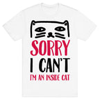 Sorry I Can't I'm An Inside Cat T-Shirt