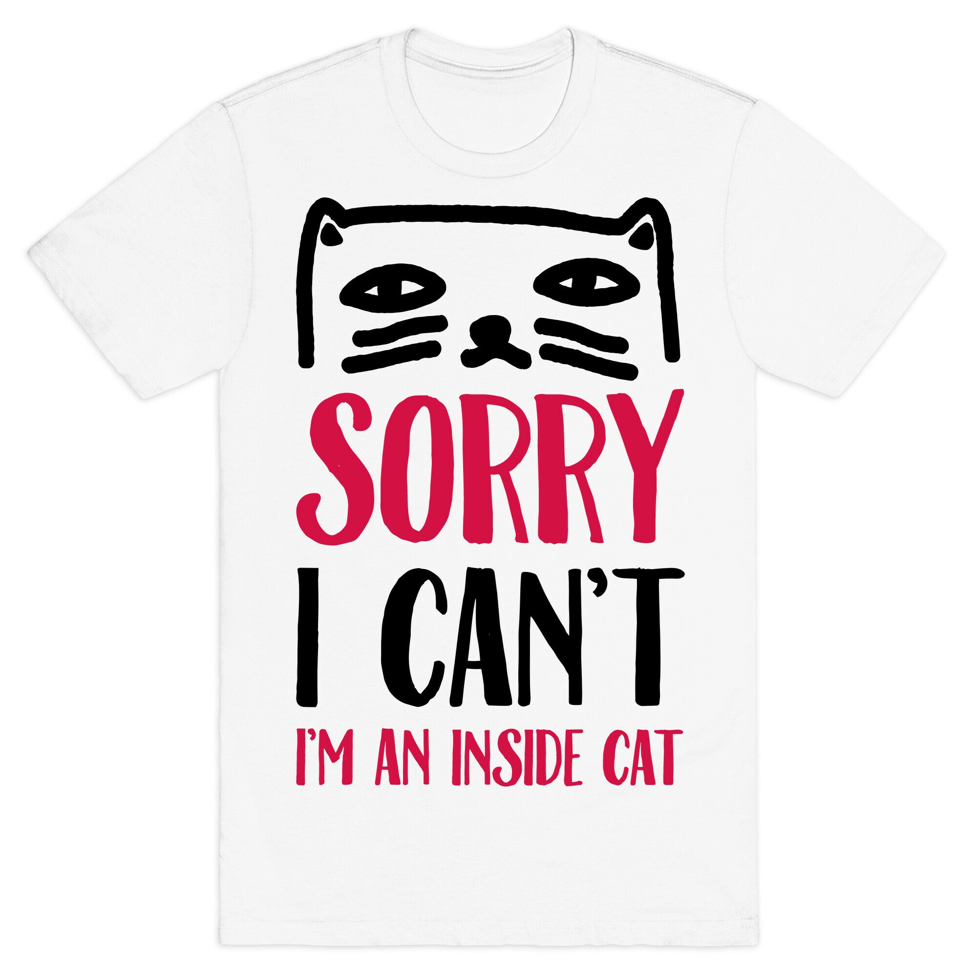 Sorry I Can't I'm An Inside Cat T-Shirt