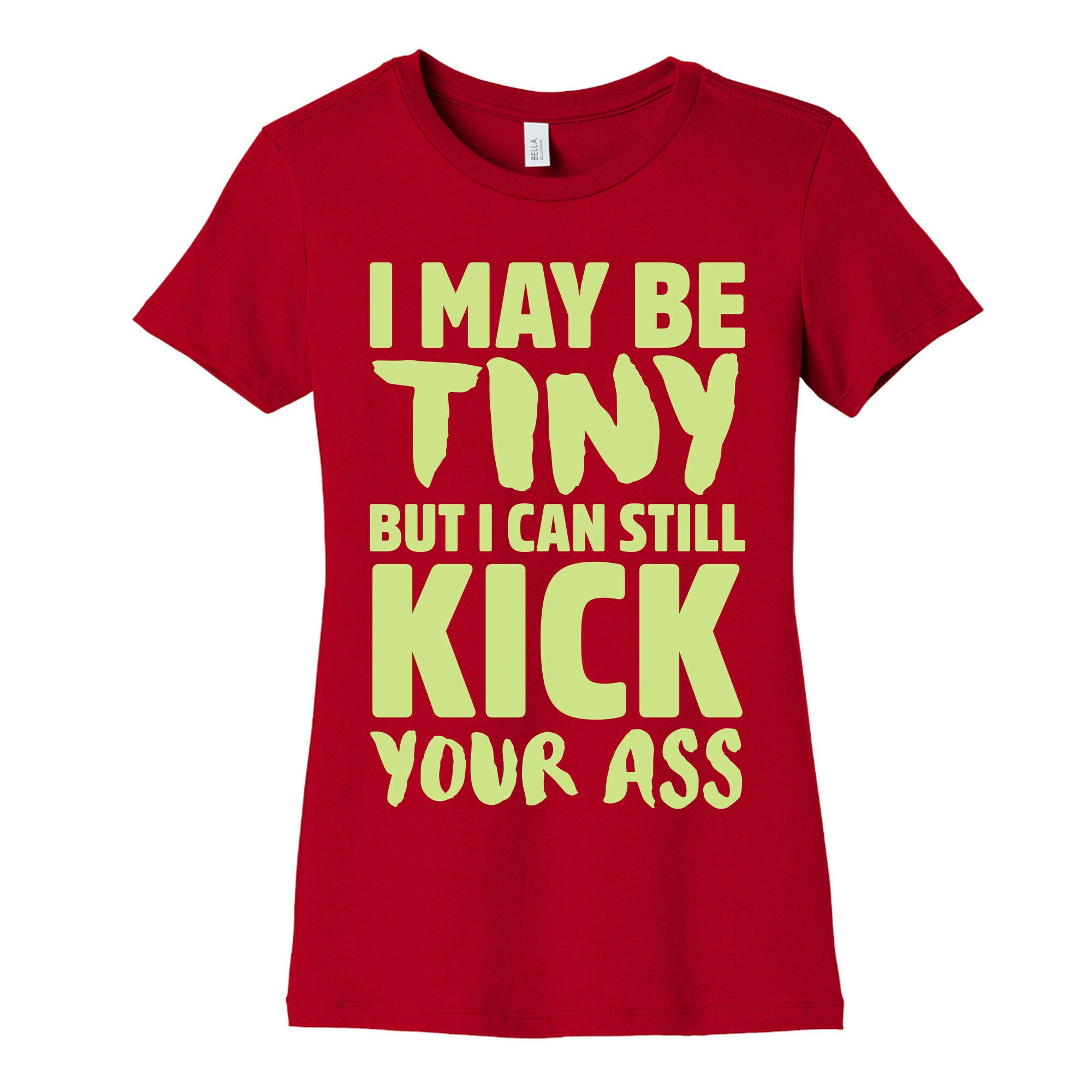 I May Be Tiny But I Still Kick Your Ass Women's Cotton Tee