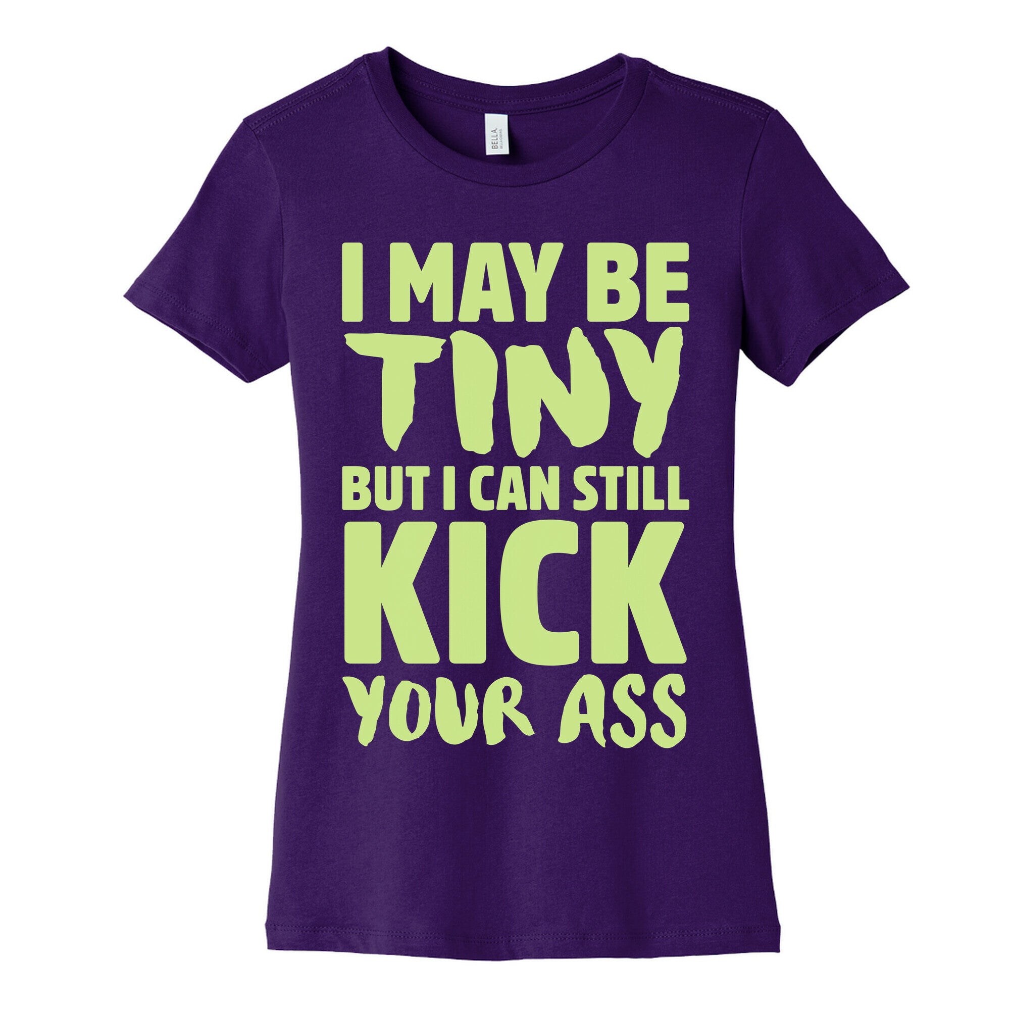 I May Be Tiny But I Still Kick Your Ass Women's Cotton Tee
