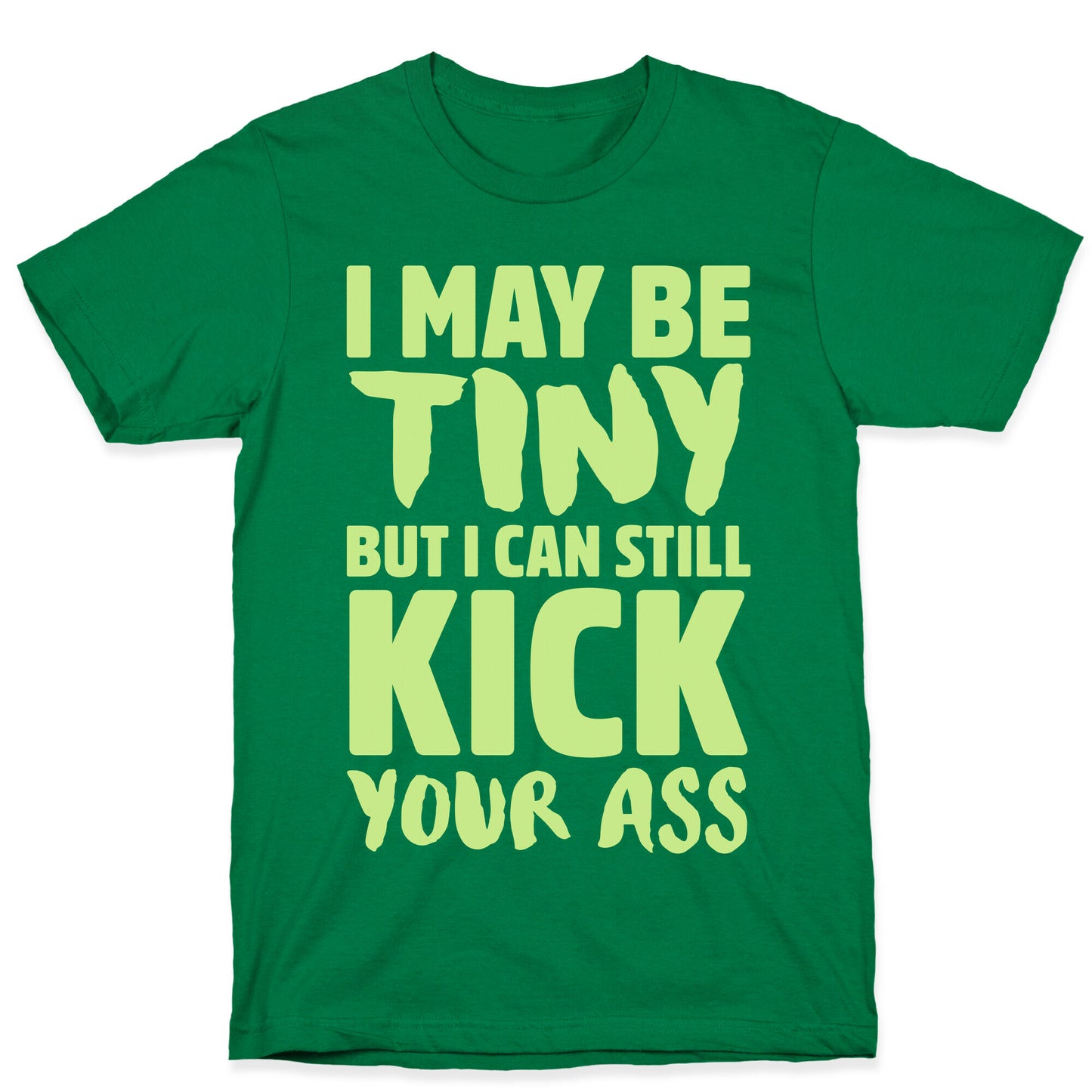 I May Be Tiny But I Still Kick Your Ass T-Shirt
