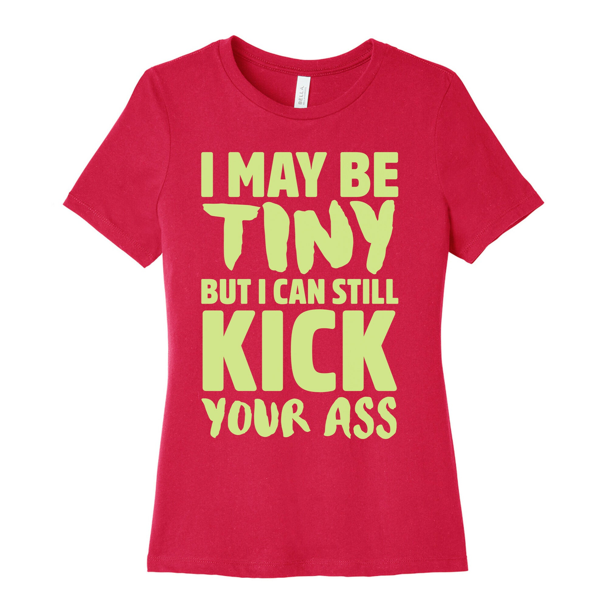 I May Be Tiny But I Still Kick Your Ass Women's Cotton Tee