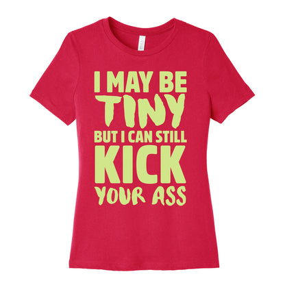 I May Be Tiny But I Still Kick Your Ass Women's Cotton Tee