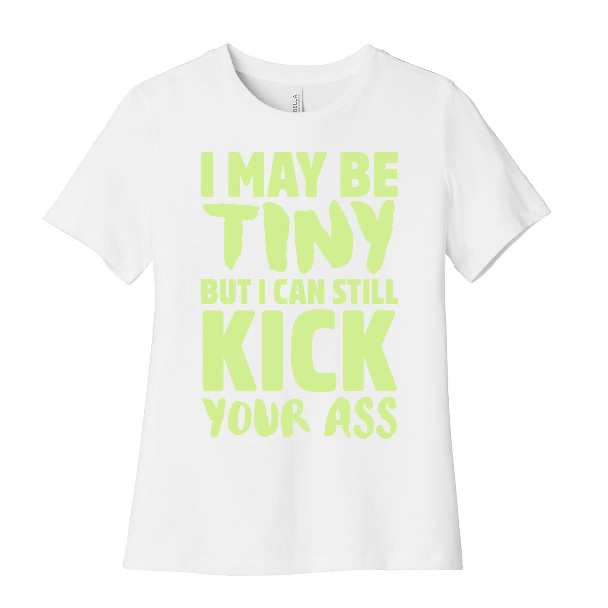 I May Be Tiny But I Still Kick Your Ass Women's Cotton Tee