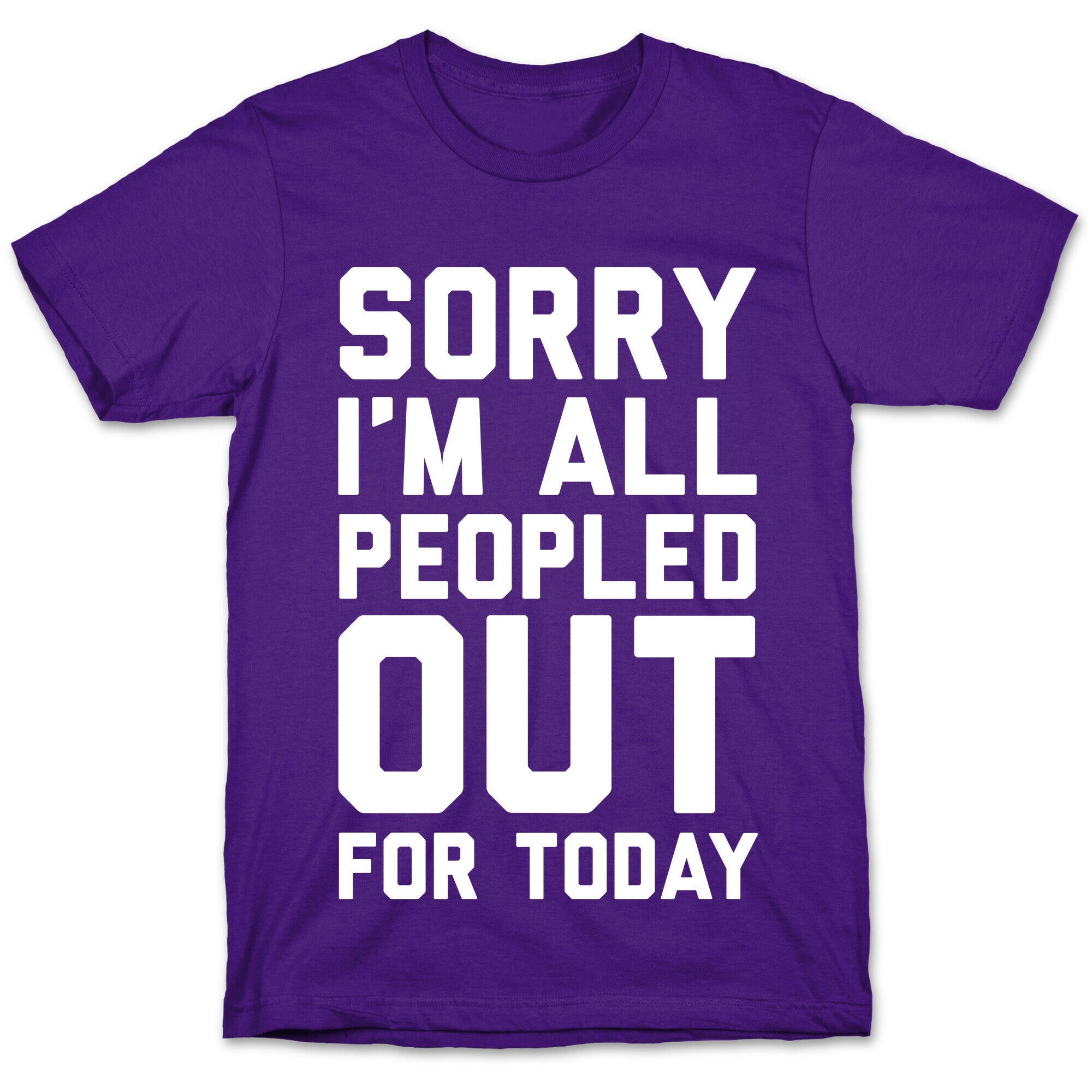 Sorry I'm All Peopled Out For Today T-Shirt